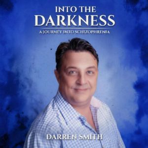 Into the Darkness, a Journey into Sch..., Darren Smith