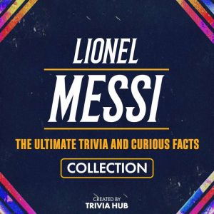 Lionel Messi The Ultimate Trivia An..., Trivia Hub
