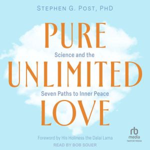 Pure Unlimited Love: Science and the Seven Paths to Inner Peace
