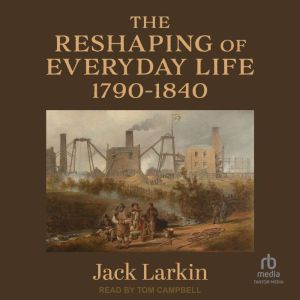 The Reshaping of Everyday Life, Jack Larkin