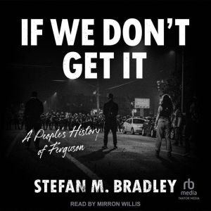 If We Don't Get It: A People's History of Ferguson