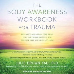 The Body Awareness Workbook for Traum..., PhD Yau
