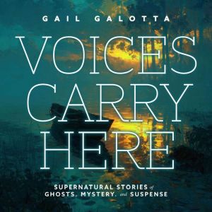 Voices Carry Here, Gail Galotta