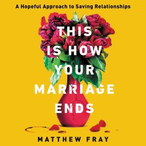 This Is How Your Marriage Ends, Matthew Fray