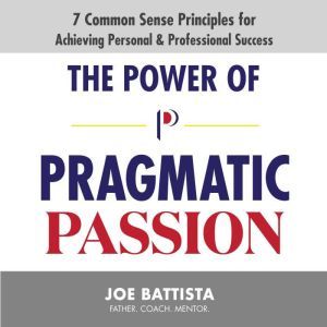 The Power of Pragmatic Passion, Joe Battista
