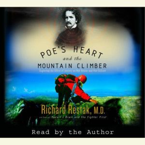 Poes Heart and the Mountain Climber, Richard Restak, M.D.