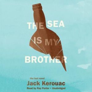 The Sea Is My Brother, Jack Kerouac Introduction by Dawn Ward