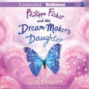 Philippa Fisher and the DreamMakers..., Liz Kessler