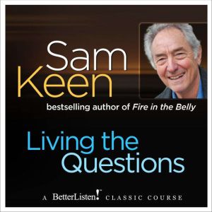 Living the Questions, Sam Keen