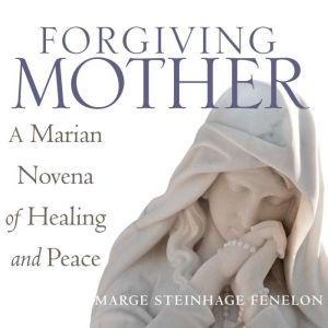 Forgiving Mother, Marge Steinhage Fenelon
