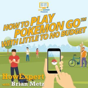 How To Play Pokemon Go With Little To No Budget, HowExpert