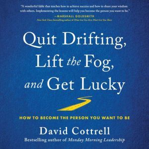 Quit Drifting, Lift the Fog, and Get ..., David Cottrell