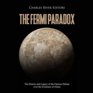 The Fermi Paradox The History and Le..., Charles River Editors