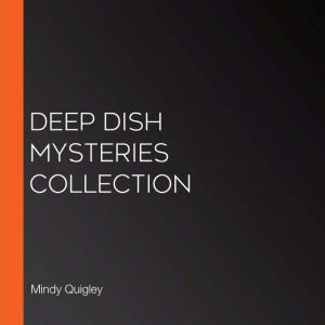 Deep Dish Mysteries Collection, Mindy Quigley