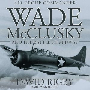 Wade McClusky and the Battle of Midwa..., David Rigby