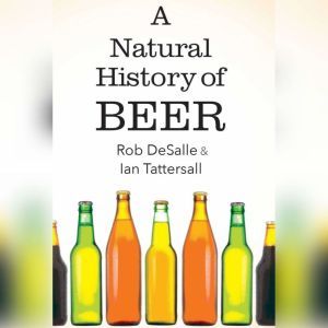 A Natural History of Beer, Ian Tattersall
