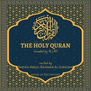 The Holy Quran - Sheikh Abdul Rahman Al-Juraidhi