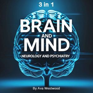 Brain and Mind: Neurology and Psychiatry (3 in 1)