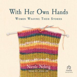With Her Own Hands: Women Weaving Their Stories