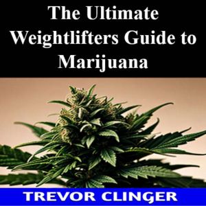 The Ultimate Weight Lifters Guide to ..., Trevor Clinger