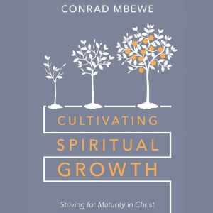 Cultivating Spiritual Growth, Conrad Mbewe