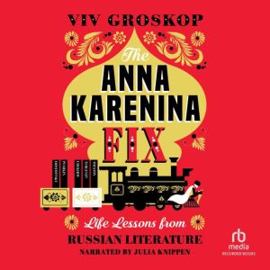The Anna Karenina Fix: Life Lessons from Russian Literature