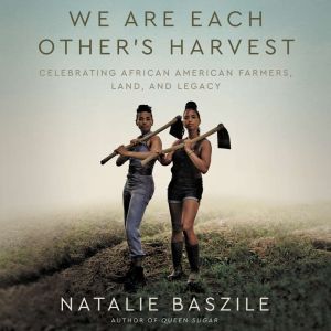 We Are Each Others Harvest, Natalie Baszile