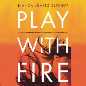 Play with Fire, Bianca Juarez Olthoff