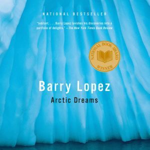 Arctic Dreams, Barry Lopez