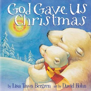 God Gave Us Christmas, Lisa Tawn Bergren