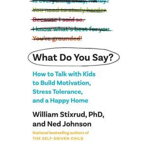 What Do You Say?, William Stixrud, PhD