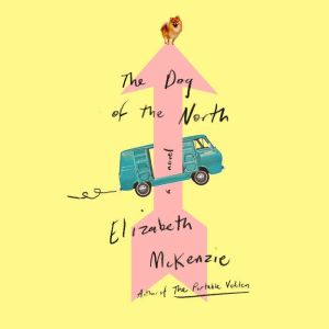 The Dog of the North, Elizabeth McKenzie