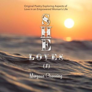 She Loves 1  Original Poetry Explo..., Margaux Channing