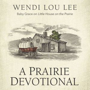 A Prairie Devotional, Wendi Lou Lee
