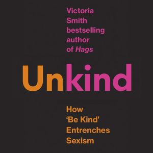 (Un)kind: How Kindness Culture Punishes Women