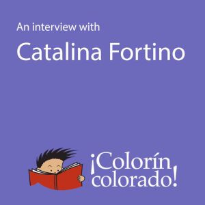 An Interview WIth Catalina Fortino, Catalina Fortino