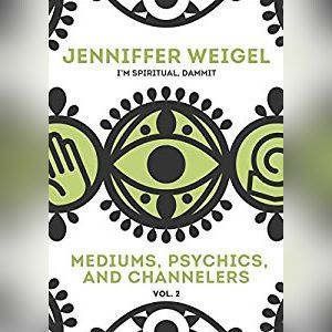 Mediums, Psychics, and Channelers, Vol. 2, Jenniffer Weigel