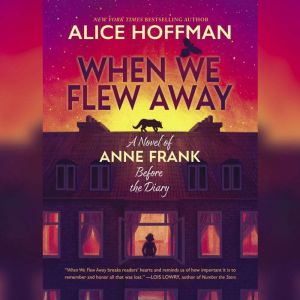 When We Flew Away A Novel of Anne Fr..., Alice Hoffman