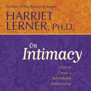 Harriet Lerner on Intimacy: How to Create a Remarkable Relationship