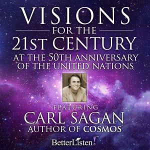 Visions for the 21st Century, Carl Sagan