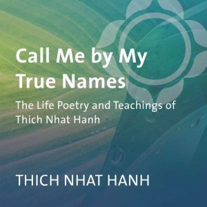 Call Me by My True Names, Thich Nhat Hanh