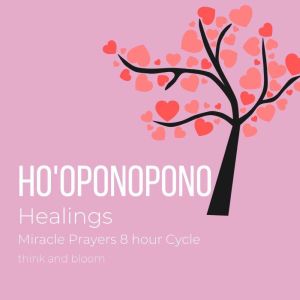 Hooponopono Healings  Miracle Praye..., Think and Bloom