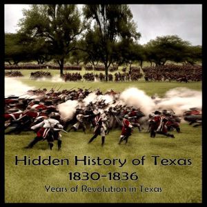 Hidden History of Texas 18301836, Hank Wilson