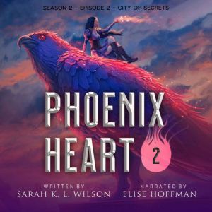 Phoenix Heart Season 2, Episode 2 ..., Sarah K. L. Wilson