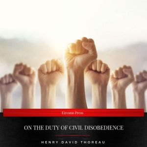 On the Duty of Civil Disobedience, Henry David Thoreau
