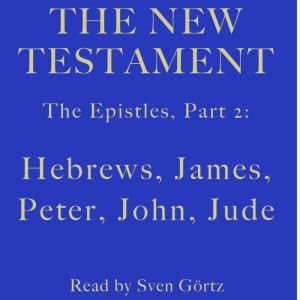 The Epistles, Part 2 Hebrews, James,..., Sven Gortz