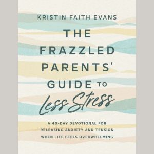 The Frazzled Parents Guide to Less S..., Kristin Faith Evans