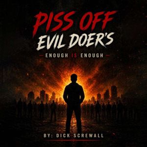 Piss Off Evil Doers, Dick Screwall