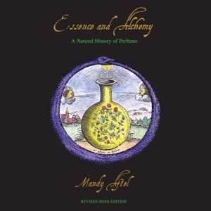 Essence and Alchemy: A Natural History of Perfume