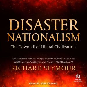 Disaster Nationalism: The Downfall of Liberal Civilization